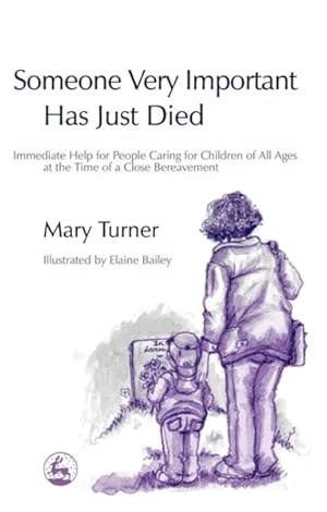 Seller image for Someone Very Important Has Just Died : Immediate Help For People Caring For Children Of All Ages At The Time Of A Close Bereavement for sale by GreatBookPrices