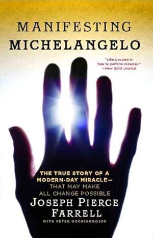 Seller image for Manifesting Michelangelo : The True Story of a Modern-Day Miracle-That May Make All Change Possible for sale by GreatBookPrices