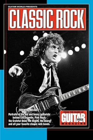 Imagen del vendedor de Guitar World Presents Classic Rock : Rockers' Delight : Portraits of the Hot and Heavy Guitarists Behind Led Zeppelin, Pink Floyd, the Greatful Dead, the Eagles, the Doors, and All Your a la venta por GreatBookPrices