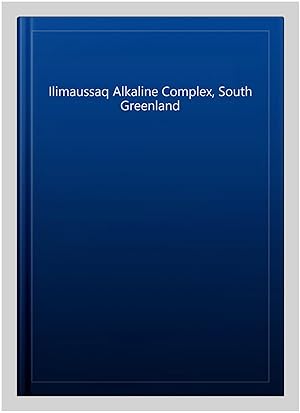 Seller image for Ilimaussaq Alkaline Complex, South Greenland for sale by GreatBookPrices