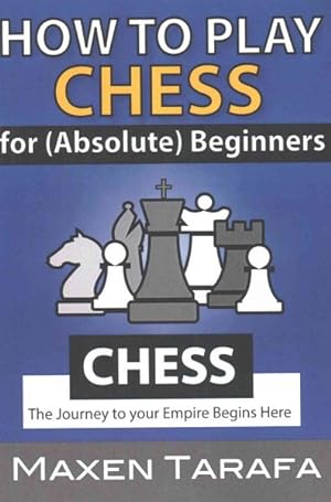 Bild des Verkufers fr Chess : How to Play Chess for (Absolute) Beginners zum Verkauf von GreatBookPrices