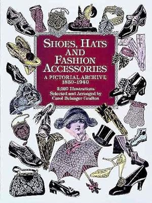 Imagen del vendedor de Shoes, Hats and Fashion Accessories : A Pictorial Archive 1850-1940 a la venta por GreatBookPrices