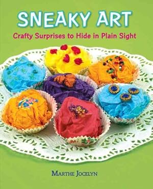Seller image for Sneaky Art : Crafty Surprises to Hide in Plain Sight for sale by GreatBookPrices