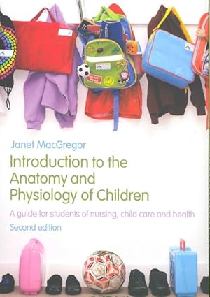 Imagen del vendedor de Introduction to the Anatomy and Physiology of Children : A Guide for Students of Nursing, Child Care and Health a la venta por GreatBookPrices
