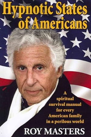 Bild des Verkufers fr Hypnotic States of Americans : A Spiritual Survival Manual for Every American Family in a Perilous World zum Verkauf von GreatBookPrices