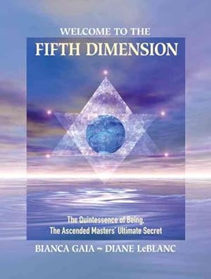 Bild des Verkufers fr Welcome to the Fifth Dimension : The Quintessence of Being, The Ascended Masters' Ultimate Secret zum Verkauf von GreatBookPrices