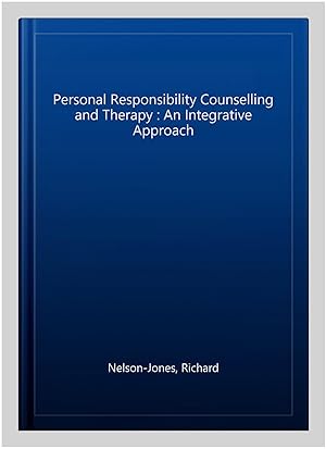 Seller image for Personal Responsibility Counselling and Therapy : An Integrative Approach for sale by GreatBookPrices