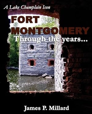 Immagine del venditore per Fort Montgomery Through the Years: A Pictorial History of the Great Stone Fort on Lake Champlain venduto da GreatBookPrices