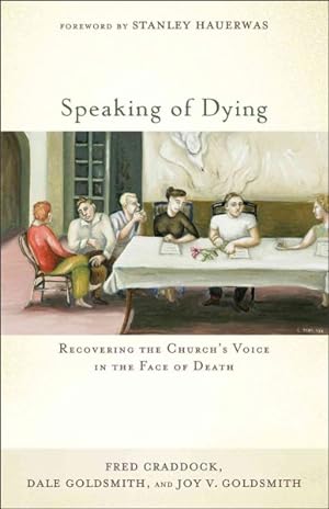 Seller image for Speaking of Dying : Recovering the Church's Voice in the Face of Death for sale by GreatBookPrices