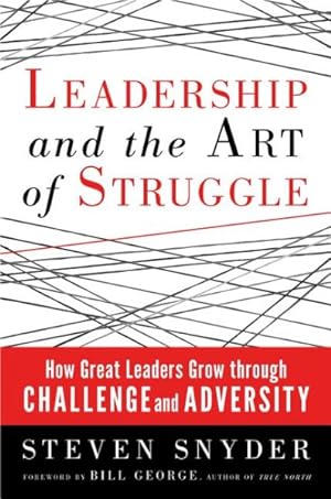 Bild des Verkufers fr Leadership and the Art of Struggle : How Great Leaders Grow Through Challenge and Adversity zum Verkauf von GreatBookPrices
