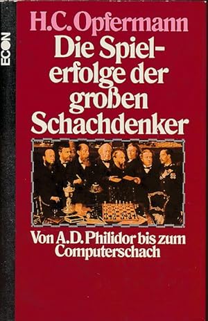 Die Leistungen und Spielerfolge der grossen Schachdenker für das moderne Schachspiel : Von A. D. ...