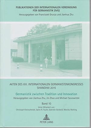 Imagen del vendedor de Akten des XIII. Internationalen Germanistenkongresses Shanghai 2015. Germanistik zwischen Tradition und Innovation. Bd. 10. Unter Mitarbeit von Christoph Kleinschmidt, Sren R. Fauth, Gabriele Drbeck, Monika Wolting / Publikationen der Internationalen Vereinigung fr Germanistik (IVG) ; Bd. 29. a la venta por Fundus-Online GbR Borkert Schwarz Zerfa