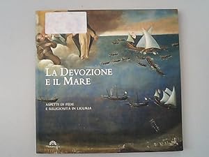 Image du vendeur pour La devozione e il mare. Aspetti di fede e religiosit in Liguria. mis en vente par Antiquariat Bookfarm