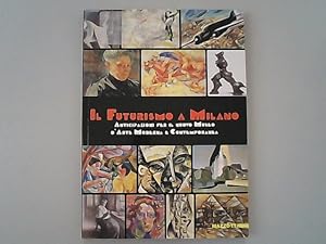 Bild des Verkufers fr Il futurismo a Milano : anticipazioni per il nuovo Museo d'Arte Moderna e Contemporanea. zum Verkauf von Antiquariat Bookfarm