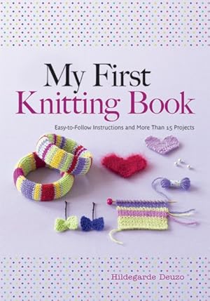 Image du vendeur pour My First Knitting Book : Easy to Follow Instructions and More Than 15 Projects mis en vente par GreatBookPrices