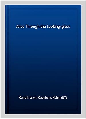 Imagen del vendedor de Alice Through the Looking-glass a la venta por GreatBookPrices