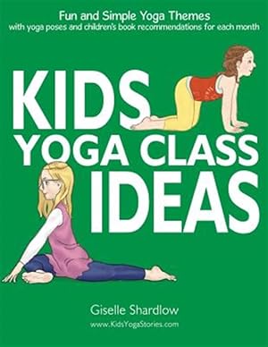 Seller image for Kids Yoga Class Ideas: Fun and Simple Yoga Themes with Yoga Poses and Children's Book Recommendations for Each Month for sale by GreatBookPrices