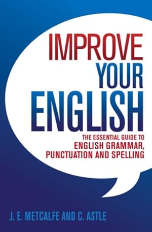Imagen del vendedor de Improve Your English : The Essential Guide to English Grammar, Punctuation and Spelling a la venta por GreatBookPrices