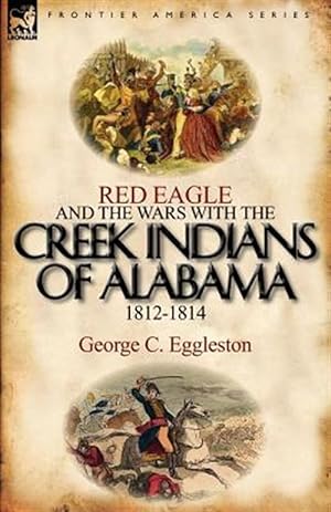 Bild des Verkufers fr Red Eagle and the Wars With the Creek Indians of Alabama 1812-1814 zum Verkauf von GreatBookPrices
