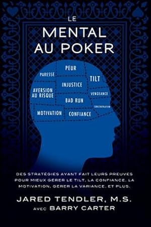 Immagine del venditore per Le Mental Au Poker: Des Strategies Ayant Fait Leurs Preuves Pour Mieux Gerer Le Tilt, La Confiance, La Motivation, Gerer La Variance, Et P -Language: french venduto da GreatBookPrices