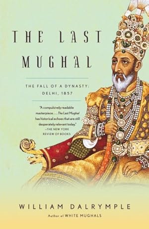 Bild des Verkufers fr Last Mughal : The Fall of a Dynasty: Delhi, 1857 zum Verkauf von GreatBookPrices