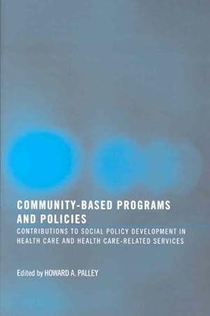 Seller image for Community-Based Programs and Policies : Contributions to Social Policy Development in Health Care and Health Care-Related Services for sale by GreatBookPrices