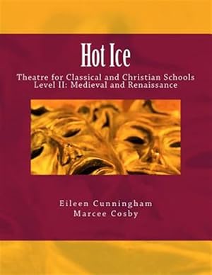 Seller image for Hot Ice II: Theatre for Classical and Christian Schools: Medieval and Renaissance: Student's Edition for sale by GreatBookPrices