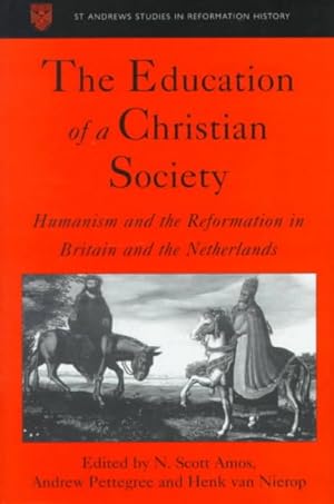 Imagen del vendedor de Education of a Christian Society : Humanism and the Reformation in Britain and the Netherlands : Papers Delivered to the Thirteenth Anglo-Dutch Historical Conference, 1997 a la venta por GreatBookPrices