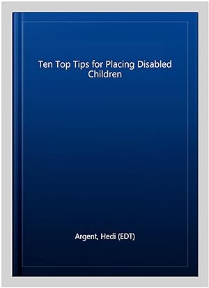 Imagen del vendedor de Ten Top Tips for Placing Disabled Children a la venta por GreatBookPrices