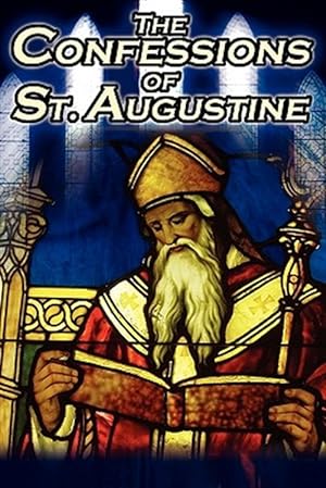 Imagen del vendedor de Confessions of St. Augustine: The Original, Classic Text by Augustine Bishop of Hippo, His Autobiography and Conversion Story a la venta por GreatBookPrices
