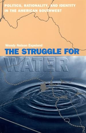 Image du vendeur pour Struggle for Water : Politics, Rationality, and Identity in the American Southwest mis en vente par GreatBookPrices