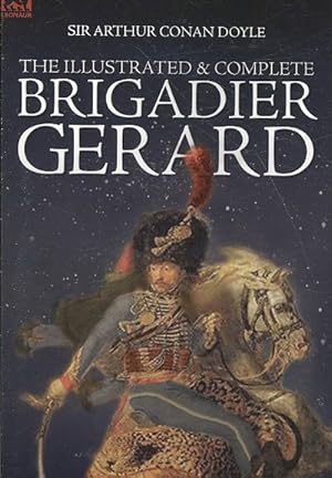 Bild des Verkufers fr Illustrated & Complete Brigadier Gerard : All 18 Stories With the Original Strand Magazine Illustrations by Wollen and Paget zum Verkauf von GreatBookPrices