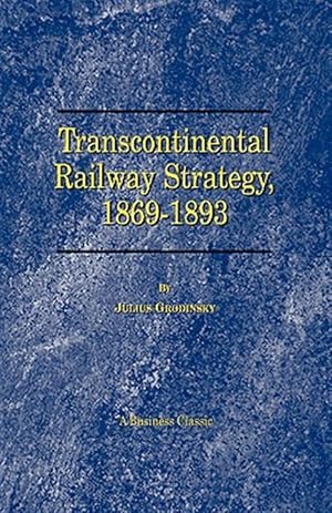 Image du vendeur pour Transcontinental Railway Strategy, 1869-1893 a Study of Businessmen mis en vente par GreatBookPrices