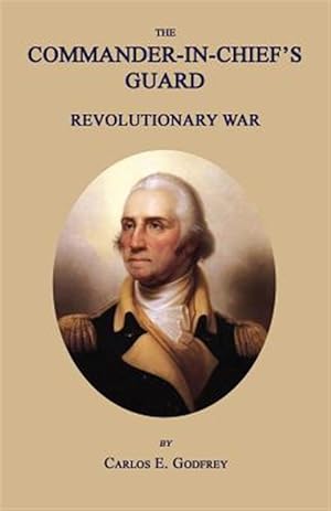 Seller image for The Commander-In-Chief's Guard: Revolutionary War for sale by GreatBookPrices