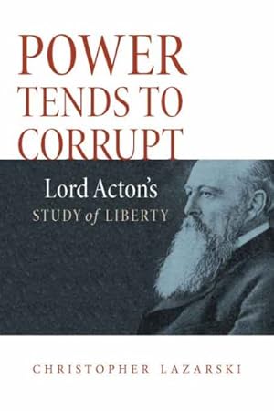 Seller image for Power Tends to Corrupt : Lord Acton's Study of Liberty for sale by GreatBookPrices