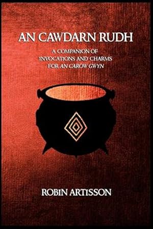 Image du vendeur pour An Cawdarn Rudh: A Companion of Invocations and Charms for an Carow Gwyn mis en vente par GreatBookPrices