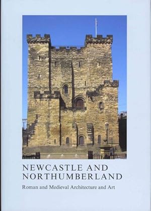 Seller image for Newcastle and Northumberland : Roman and Medieval Architecture and Art for sale by GreatBookPrices