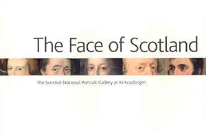 Seller image for Face of Scotland : The Scottish National Portrait Gallery at Kirkcubright for sale by GreatBookPrices