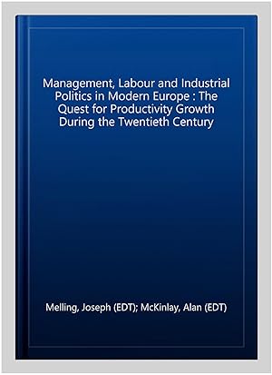 Seller image for Management, Labour and Industrial Politics in Modern Europe : The Quest for Productivity Growth During the Twentieth Century for sale by GreatBookPrices