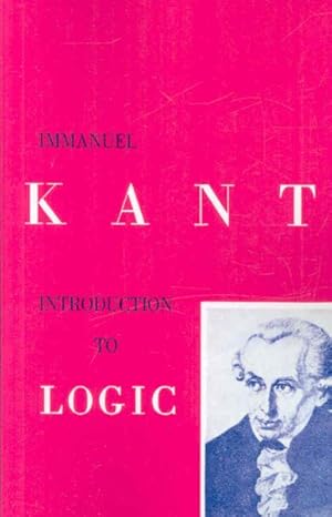 Image du vendeur pour Kant's Introduction to Logic : And His Essay on the Mistaken Subtility of the Four Figures mis en vente par GreatBookPrices