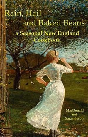 Bild des Verkufers fr Rain, Hail, and Baked Beans: A New England Seasonal Cook Book zum Verkauf von GreatBookPrices