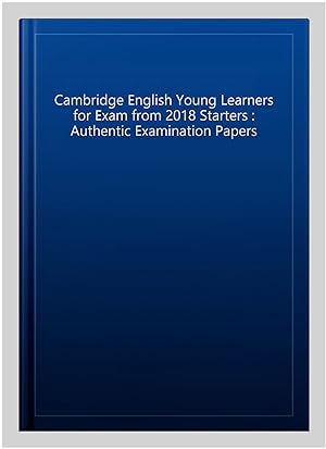 Immagine del venditore per Cambridge English Young Learners for Exam from 2018 Starters : Authentic Examination Papers venduto da GreatBookPrices