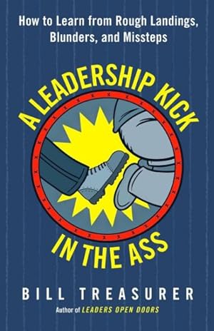Imagen del vendedor de Leadership Kick in the Ass : How to Learn from Rough Landings, Blunders, and Missteps a la venta por GreatBookPrices