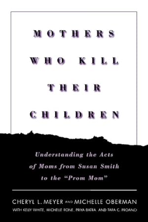 Immagine del venditore per Mothers Who Kill Their Children : Understanding the Acts of Moms from Susan Smith to the "Prom Mom" venduto da GreatBookPrices