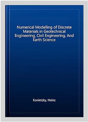 Seller image for Numerical Modelling of Discrete Materials in Geotechnical Engineering, Civil Engineering, And Earth Science for sale by GreatBookPrices