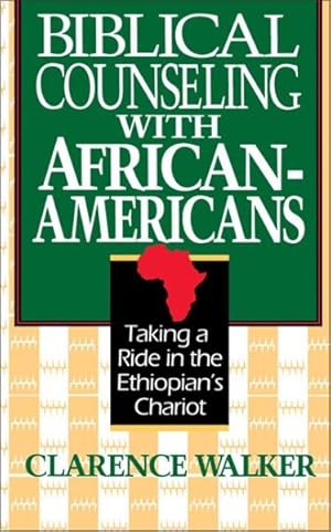 Immagine del venditore per Biblical Counseling With African-Americans : Taking a Ride in the Ethiopian's Chariot venduto da GreatBookPrices