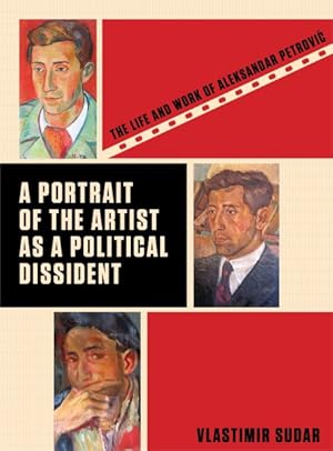 Image du vendeur pour Portrait of the Artist As a Political Dissident : The Life and Work of Aleksandar Petrovic mis en vente par GreatBookPrices