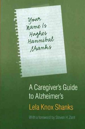 Bild des Verkufers fr Your Name Is Hughes Hannibal Shanks : A Caregiver's Guide To Alzheimer's zum Verkauf von GreatBookPrices