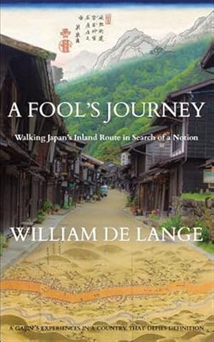 Imagen del vendedor de A Fool's Journey: Walking Japan's Inland Route in Search of a Notion a la venta por GreatBookPrices