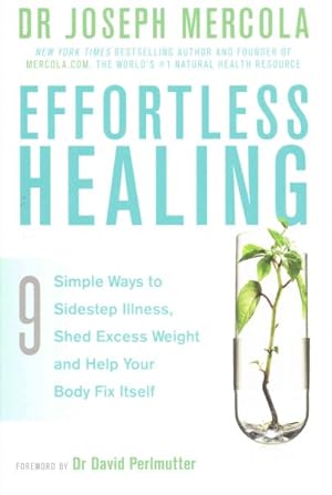 Immagine del venditore per Effortless Healing : 9 Simple Ways to Sidestep Illness, Shed Excess Weight and Help Your Body Fix Itself venduto da GreatBookPrices